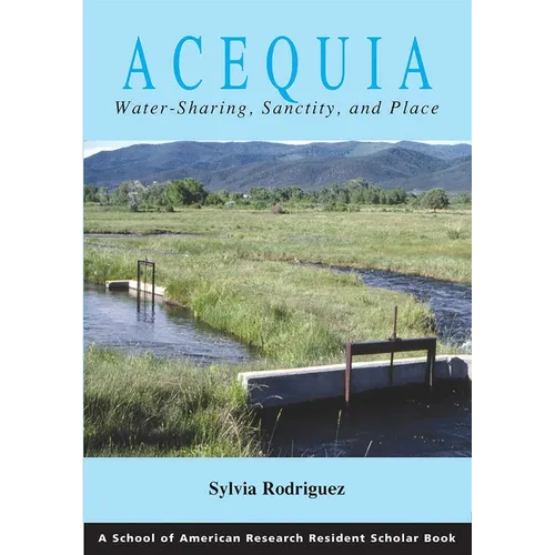 Acequia: Water Sharing, Sanctity, and Place