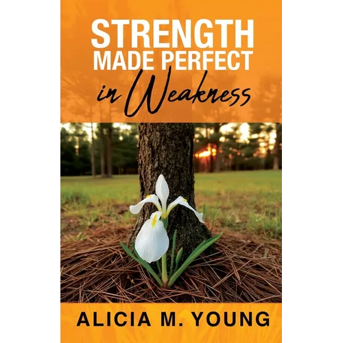 Strength Made Perfect in Weakness