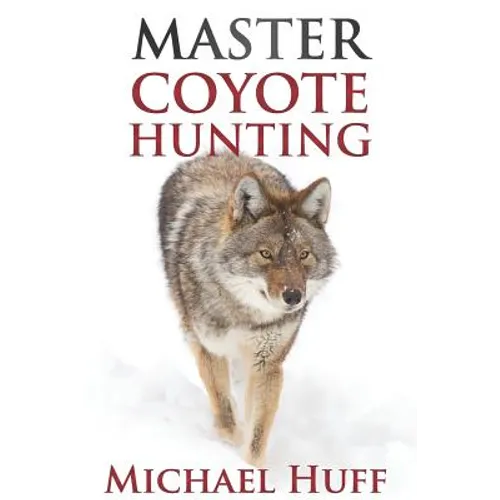 Master Coyote Hunting