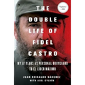 The Double Life of Fidel Castro: My 17 Years as Personal Bodyguard to El Lider Maximo