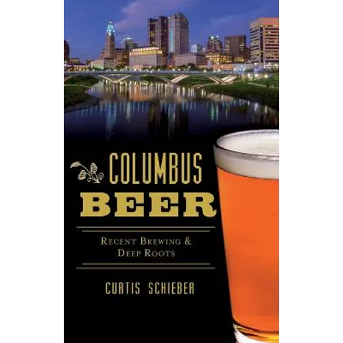 Columbus Beer: Recent Brewing and Deep Roots