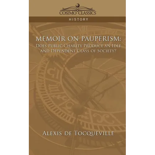 Memoir on Pauperism: Does Public Charity Produce an Idle and Dependent Class of Society?