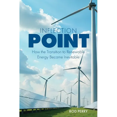 Inflection Point: How the Transition to Renewable Energy Became Inevitable