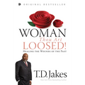 Woman, Thou Art Loosed!: Healing the Wounds of the Past