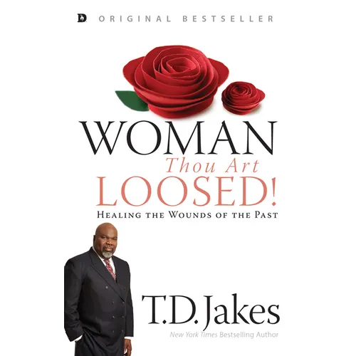 Woman, Thou Art Loosed!: Healing the Wounds of the Past