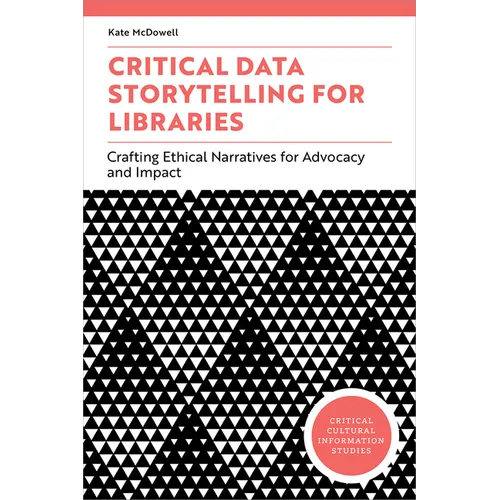 Critical Data Storytelling for Libraries: Crafting Ethical Narratives for Advocacy and Impact