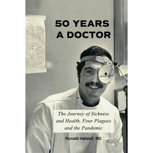 Fifty Years a Doctor: The Journey of Sickness and Health, Four Plagues and the Pandemic