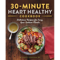 30-Minute Heart Healthy Cookbook: Delicious Recipes for Easy, Low-Sodium Meals