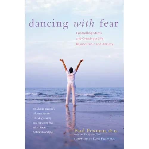 Dancing with Fear: Controlling Stress and Creating a Life Beyond Panic and Anxiety