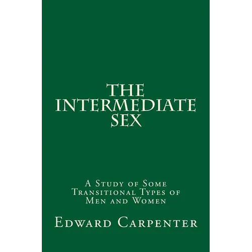 The Intermediate Sex: A Study of Some Transitional Types of Men and Women