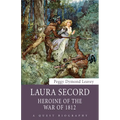 Laura Secord: Heroine of the War of 1812