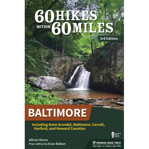 60 Hikes Within 60 Miles: Baltimore: Including Anne Arundel, Baltimore, Carroll, Harford, and Howard Counties