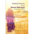 Treating Trauma from Sexual Betrayal: The Essential Tools for Healing