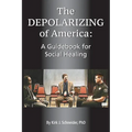 The Depolarizing of America: A Guidebook for Social Healing