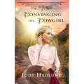 Convincing the Cowgirl: A Sweet Historical Romance