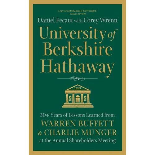 University of Berkshire Hathaway: 30 Years of Lessons Learned from Warren Buffett & Charlie Munger at the Annual Shareholders Meeting