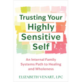 Trusting Your Highly Sensitive Self: An Internal Family Systems Path to Healing and Wholeness