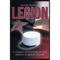 Legion: A Texan's Adventure in the French Foreign Legion