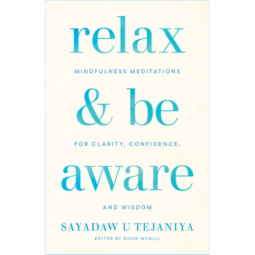 Relax and Be Aware: Mindfulness Meditations for Clarity, Confidence, and Wisdom
