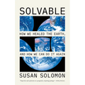 Solvable: How We Healed the Earth, and How We Can Do It Again