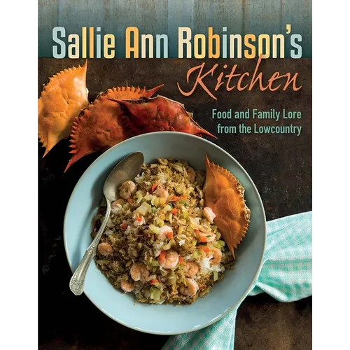 Sallie Ann Robinson's Kitchen: Food and Family Lore from the Lowcountry