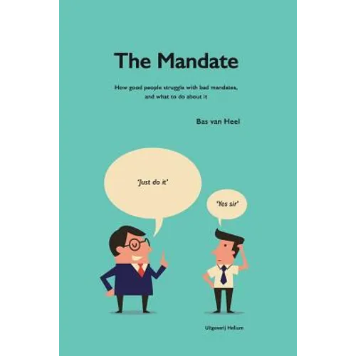 The Mandate: how good people struggle with bad mandates, and what to do about it