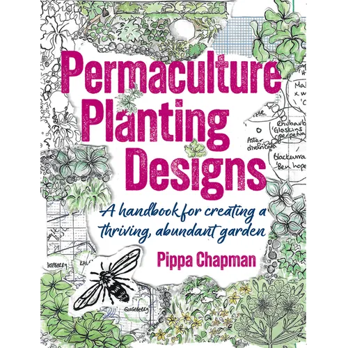 Permaculture Planting Designs: A Handbook for Creating a Thriving, Abundant Garden