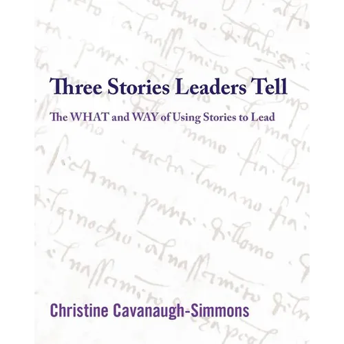 Three Stories Leaders Tell: The What and Way of Using Stories to Lead