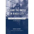 Behind the Badge in River City: A Portland Police Memoir