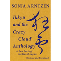 Ikkyū and the Crazy Cloud Anthology: A Zen Poet of Medieval Japan