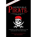 Incredible Pirate Tales: Nineteen Classic Stories Of The Outlaws Of The High Seas