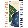 Colin Murphy's Political Plays: 100 Years of Irish History