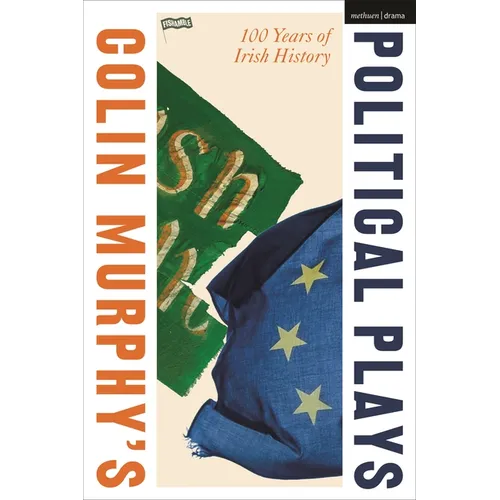 Colin Murphy's Political Plays: 100 Years of Irish History