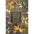 Bahá'í Prayer Book (Illustrated): Prayers revealed by Bahá'u'lláh, the Báb, and 'Abdu'l-Bahá