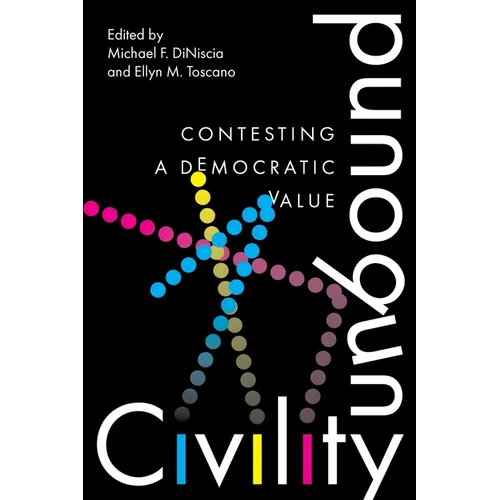 Civility Unbound: Contesting a Democratic Value