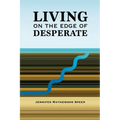 Living on the Edge of Desperate