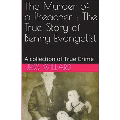 The Murder of a Preacher: The True Story of Benny Evangelist