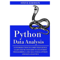 Python Data Analysis: An Introduction to Computer Science: Learn Step By Step How to Use Python Programming Language, Pandas, and How You Ca
