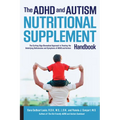 ADHD and Autism Nutritional Supplement Handbook: The Cutting-Edge Biomedical Approach to Treating the Underlying Deficiencies and Symptoms of ADHD and