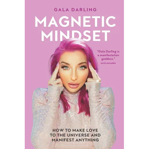 Magnetic Mindset: How To Make Love To The Universe And Manifest Anything