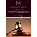 Robert's Rules of Order: A Complete Guide to Robert's Rules of Order