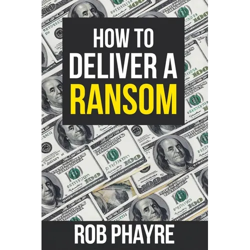 How To Deliver A Ransom: Learn the secrets behind the Kidnap for Ransom business