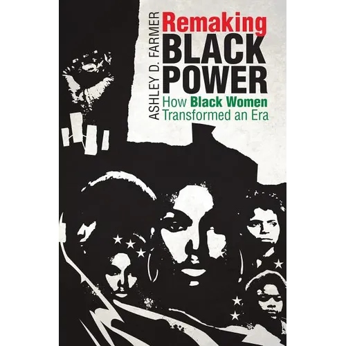 Remaking Black Power: How Black Women Transformed an Era