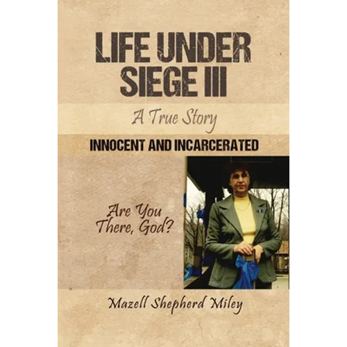 Life Under Siege III: A True Story: Innocent and Incarcerated