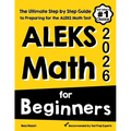 ALEKS Math for Beginners: The Ultimate Step by Step Guide to Preparing for the ALEKS Math Test