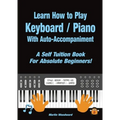 Learn How to Play Keyboard / Piano With Auto-Accompaniment: A Self Tuition Book For Absolute Beginners