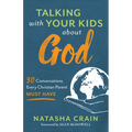 Talking with Your Kids about God: 30 Conversations Every Christian Parent Must Have