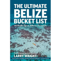 The Ultimate Belize Bucket List: 101 Insider Tips on What to See and Do