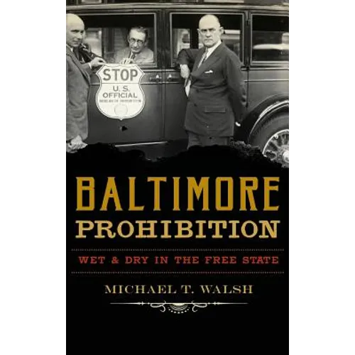 Baltimore Prohibition: Wet and Dry in the Free State