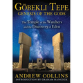 Gobekli Tepe: Genesis of the Gods: The Temple of the Watchers and the Discovery of Eden